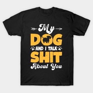 My Dog And I Talk Shit About You T shirt For Women T-Shirt T-Shirt